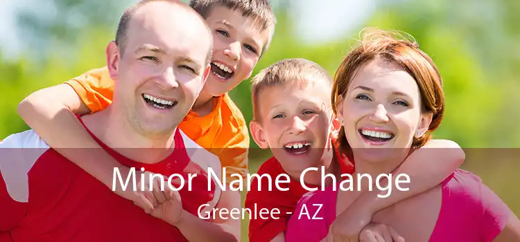 Minor Name Change Greenlee - AZ